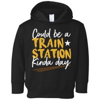 Could Be A Train Station Kind Of Day Toddler Hoodie