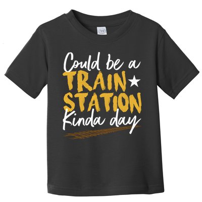 Could Be A Train Station Kind Of Day Toddler T-Shirt
