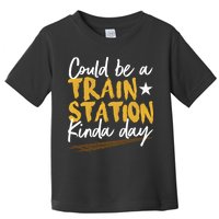 Could Be A Train Station Kind Of Day Toddler T-Shirt