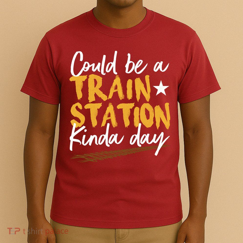 Could Be A Train Station Kind Of Day T-Shirt