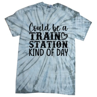 Could Be A Train Station Kind Of Day Tie-Dye T-Shirt