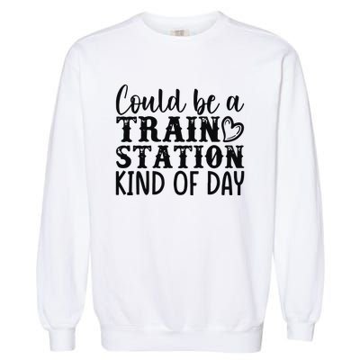 Could Be A Train Station Kind Of Day Garment-Dyed Sweatshirt