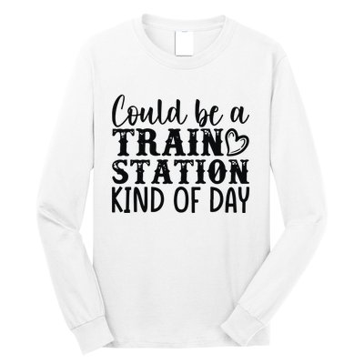 Could Be A Train Station Kind Of Day Long Sleeve Shirt