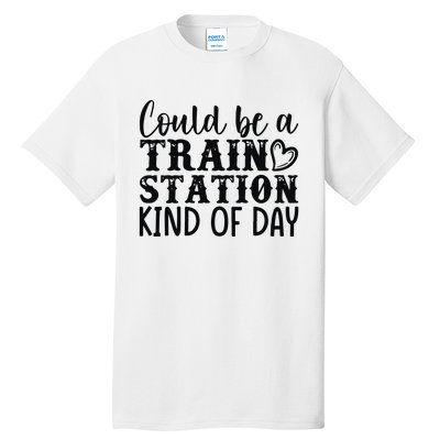 Could Be A Train Station Kind Of Day Tall T-Shirt