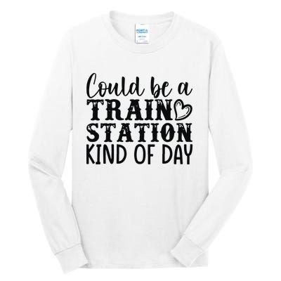 Could Be A Train Station Kind Of Day Tall Long Sleeve T-Shirt