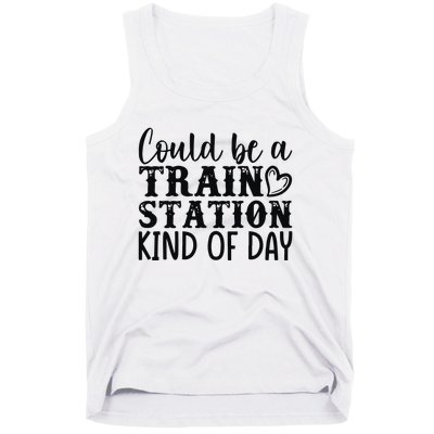 Could Be A Train Station Kind Of Day Tank Top