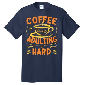 Coffee Because Adulting Is Hard Tall T-Shirt