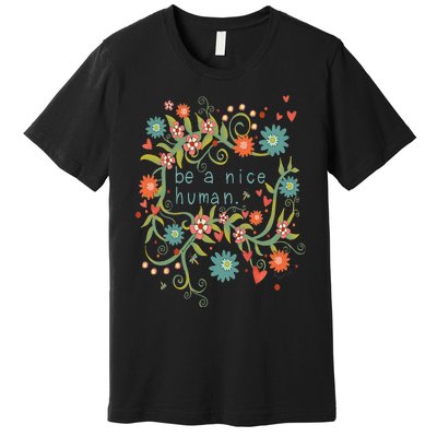 Cute Be A Nice Human Inspirational Positive Quote Premium T-Shirt