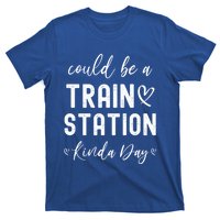 Could Be A Train Station Kinda Day Great Gift T-Shirt