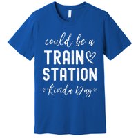 Could Be A Train Station Kinda Day Great Gift Premium T-Shirt