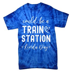 Could Be A Train Station Kinda Day Great Gift Tie-Dye T-Shirt