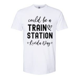 Could Be A Train Station Kinda Day Great Gift Softstyle CVC T-Shirt