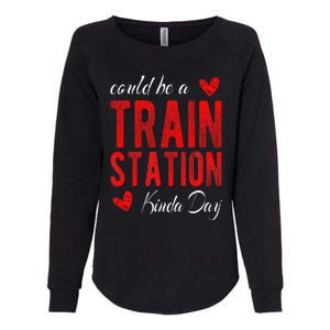 Could Be A Train Station Kinda Day Womens California Wash Sweatshirt