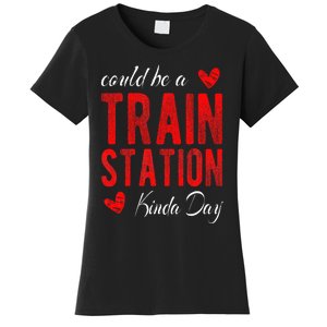 Could Be A Train Station Kinda Day Women's T-Shirt