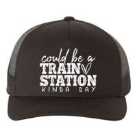 Could Be A Train Station Kinda Day Yupoong Adult 5-Panel Trucker Hat