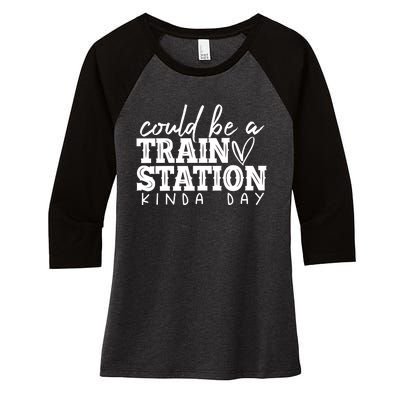 Could Be A Train Station Kinda Day Women's Tri-Blend 3/4-Sleeve Raglan Shirt