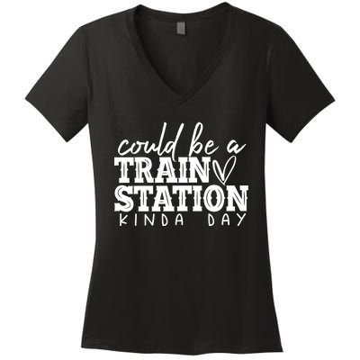 Could Be A Train Station Kinda Day Women's V-Neck T-Shirt