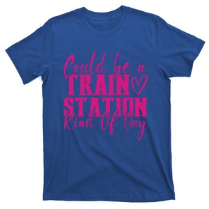 Could Be A Train Station Kinda Day Meaningful Gift T-Shirt