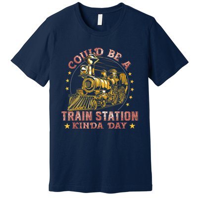 Could Be A Train Station Kinda Day Premium T-Shirt