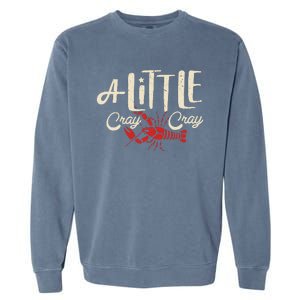 Crawfish Boil A Little Cray Crayfish Boils Garment-Dyed Sweatshirt