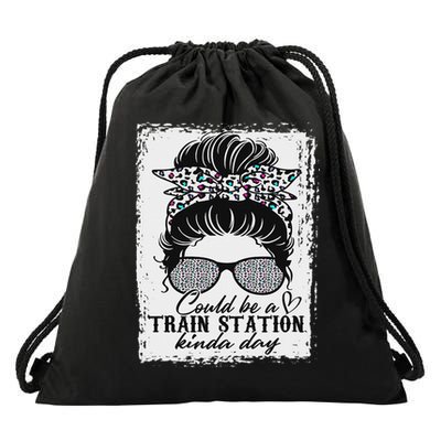 Could Be A Train Station Kinda Day Messy Bun Funny Drawstring Bag