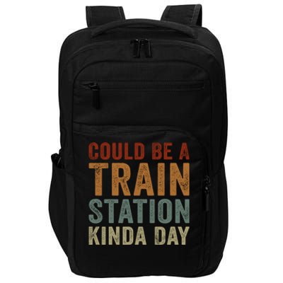 Could Be A Train Station Kinda Day Funny Sarcastic Saying Gift Impact Tech Backpack