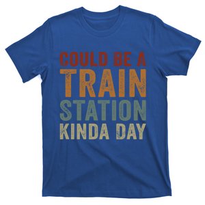 Could Be A Train Station Kinda Day Funny Sarcastic Saying Gift T-Shirt