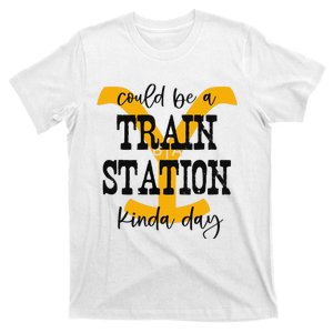 Could Be A Train Station Kinda Day T-Shirt