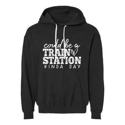 Could Be A Train Station Kinda Day Garment-Dyed Fleece Hoodie