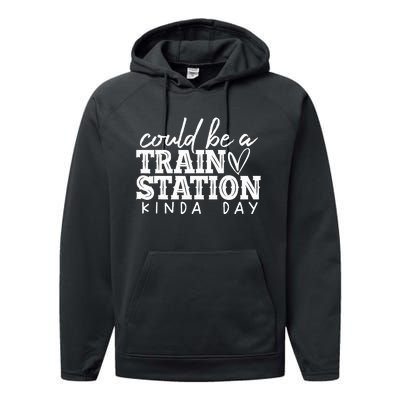 Could Be A Train Station Kinda Day Performance Fleece Hoodie