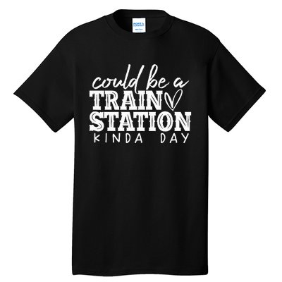 Could Be A Train Station Kinda Day Tall T-Shirt