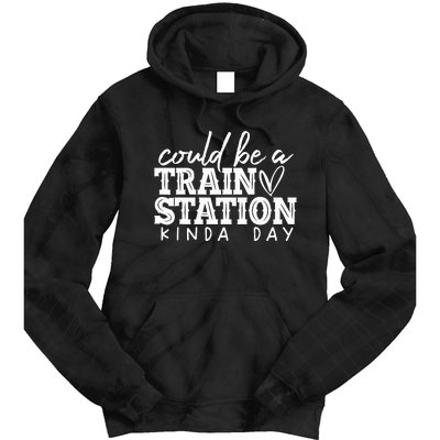 Could Be A Train Station Kinda Day Tie Dye Hoodie