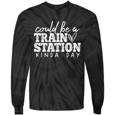 Could Be A Train Station Kinda Day Tie-Dye Long Sleeve Shirt