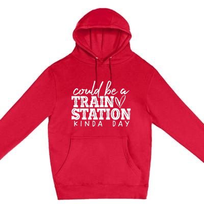 Could Be A Train Station Kinda Day Premium Pullover Hoodie