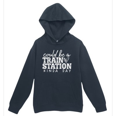 Could Be A Train Station Kinda Day Urban Pullover Hoodie