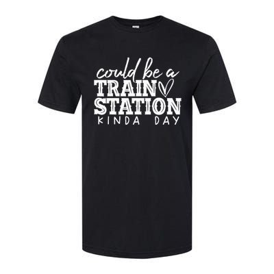 Could Be A Train Station Kinda Day Softstyle CVC T-Shirt