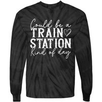 Could Be A Train Station Kinda Day Tie-Dye Long Sleeve Shirt