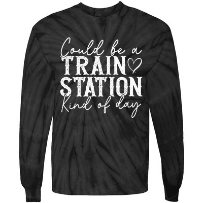 Could Be A Train Station Kinda Day Tie-Dye Long Sleeve Shirt