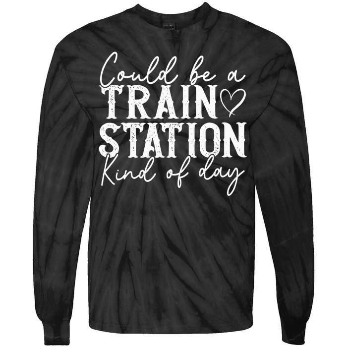 Could Be A Train Station Kinda Day Tie-Dye Long Sleeve Shirt