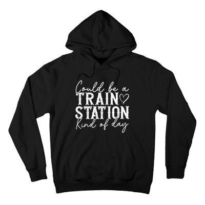 Could Be A Train Station Kinda Day Tall Hoodie