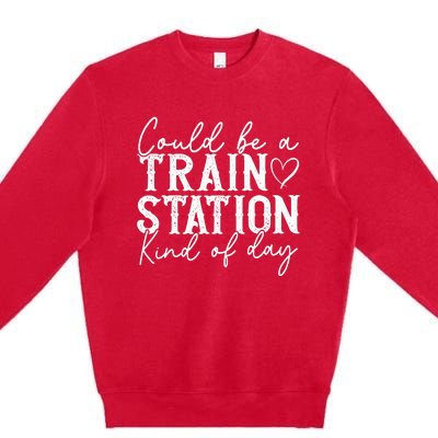 Could Be A Train Station Kinda Day Premium Crewneck Sweatshirt