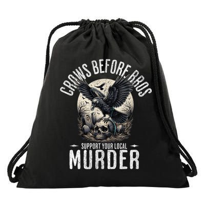 Crows Before Bros Support Your Local Murder Funny Halloween Drawstring Bag