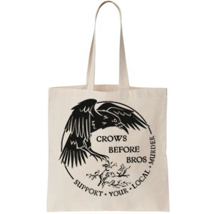 Crows Before Bros Support Your Local Murrder Tote Bag