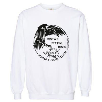 Crows Before Bros Support Your Local Murrder Garment-Dyed Sweatshirt