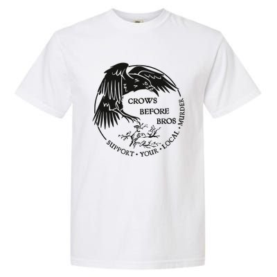 Crows Before Bros Support Your Local Murrder Garment-Dyed Heavyweight T-Shirt