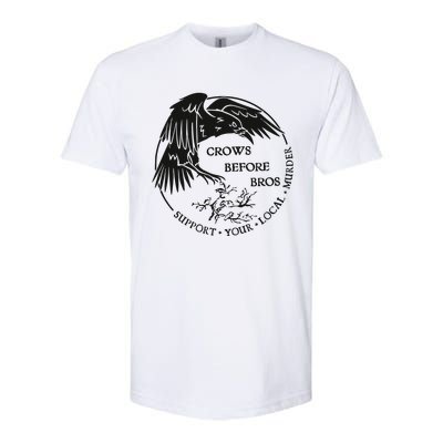 Crows Before Bros Support Your Local Murrder Softstyle CVC T-Shirt