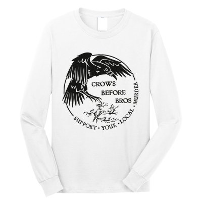 Crows Before Bros Support Your Local Murrder Long Sleeve Shirt