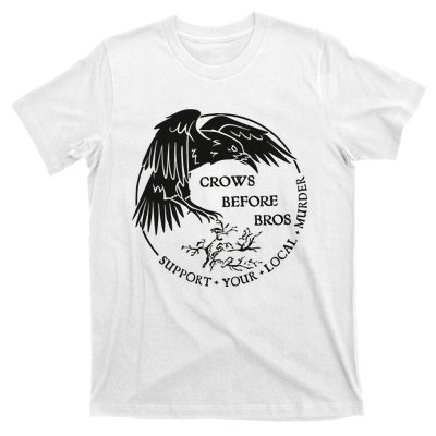 Crows Before Bros Support Your Local Murrder T-Shirt