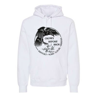 Crows Before Bros Support Your Local Murrder Premium Hoodie