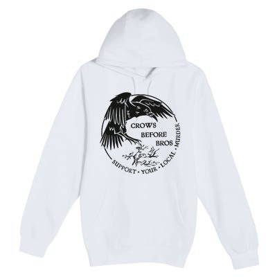 Crows Before Bros Support Your Local Murrder Premium Pullover Hoodie